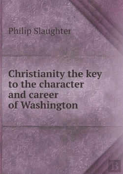 Bertrand.pt - Christianity The Key To The Character And Career Of Washington