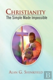 Christianity - The Simple Made Impossibl
