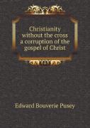 Christianity Without The Cross A Corruption Of The Gospel Of Christ