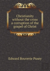 Christianity Without The Cross A Corruption Of The Gospel Of Christ