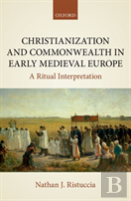 Christianization And Commonwealth In Early Medieval Europe