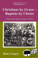 Christians By Grace Baptists By Choice. A History Of The Baptist Convention Of Malawi