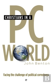 Christians In A Pc World : Facing The Challenge Of Political Correctness