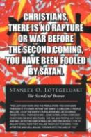 Christians, There Is No Rapture Or War Before The Second Coming, You Have Been Fooled By Satan