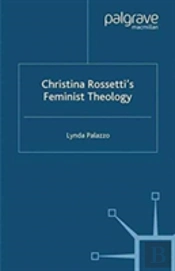 Christina Rossetti'S Feminist Theology