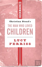 Christina Stead'S The Man Who Loved Children: Bookmarked