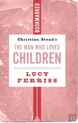 Bertrand.pt - Christina Stead'S The Man Who Loved Children: Bookmarked