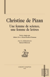 Christine De Pizan ; Une Femme De Science, Une Femme De Lettre