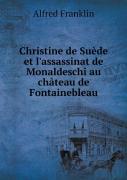 Christine De Suede Et L'Assassinat De Monaldeschi Au Chateau De Fontainebleau