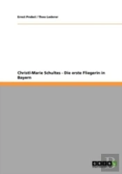 Christl-Marie Schultes - Die Erste Fliegerin In Bayern