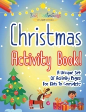 Christmas Activity Book! A Unique Set Of Activity Pages For Kids To Complete