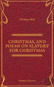 Christmas, And Poems On Slavery For Christmas (Olymp Classics)