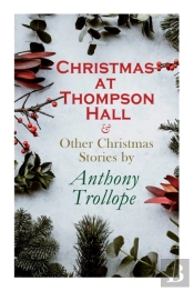Christmas At Thompson Hall & Other Christmas Stories By Anthony Trollope