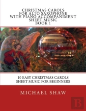 Christmas Carols For Alto Saxophone With Piano Accompaniment Sheet Music Book 1