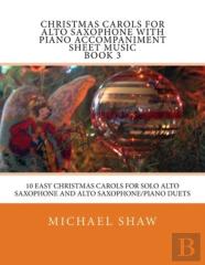 Christmas Carols For Alto Saxophone With Piano Accompaniment Sheet Music Book 3