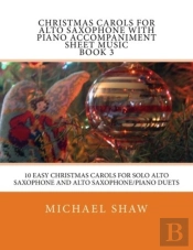 Christmas Carols For Alto Saxophone With Piano Accompaniment Sheet Music Book 3