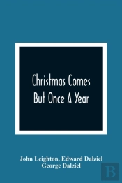 Christmas Comes But Once A Year