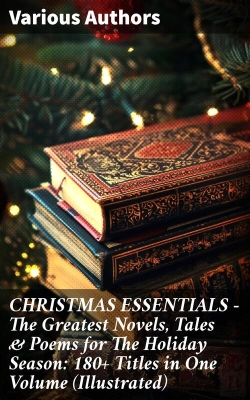 Bertrand.pt - Christmas Essentials - The Greatest Novels, Tales & Poems For The Holiday Season: 180+ Titles In One Volume (Illustrated)