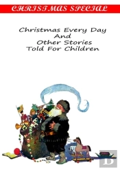 Christmas Every Day And  Other Stories