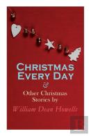 Christmas Every Day & Other Christmas Stories By William Dean Howells