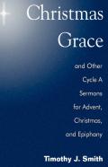 Christmas Grace And Other Cycle A Sermons For Advent/Christmas/Epiphany