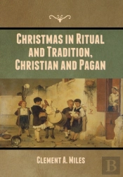Christmas In Ritual And Tradition, Christian And Pagan