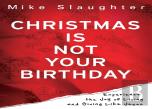 Christmas Is Not Your Birthday