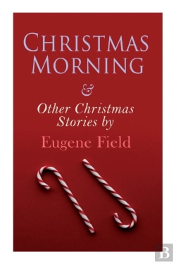 Bertrand.pt - Christmas Morning & Other Christmas Stories By Eugene Field