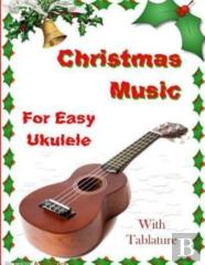 Christmas Music For Easy Ukulele With Tablature