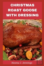 Christmas Roast Goose With Dressing