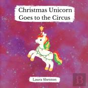 Christmas Unicorn Goes To The Circus
