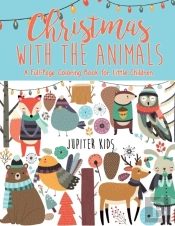 Christmas With The Animals - A Full-Page Coloring Book For Little Children