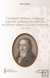 Christoph Wilhelm Hufeland, Hygiéniste, Professeur De Médecine Et Premier Médecin À La Cour De Prusse : 1762-1836