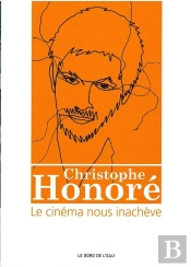 Christophe Honoré : Le Cinéma Nous Inachève