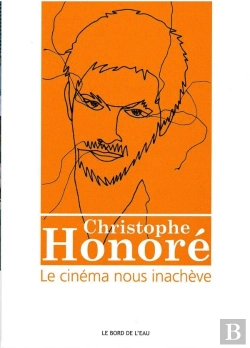 Bertrand.pt - Christophe Honoré : Le Cinéma Nous Inachève