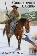 Christopher Carson, Familiarly Known As Kit Carson The Pioneer Of The West