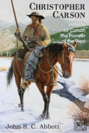 Christopher Carson, Familiarly Known As Kit Carson The Pioneer Of The West
