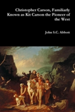 Bertrand.pt - Christopher Carson, Familiarly Known As Kit Carson The Pioneer Of The West