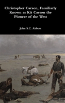 Bertrand.pt - Christopher Carson, Familiarly Known As Kit Carson The Pioneer Of The West