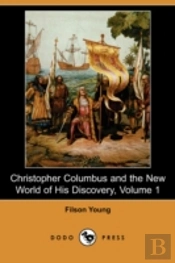 Christopher Columbus And The New World Of His Discovery, Volume 1 (Dodo Press)