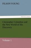 Christopher Columbus And The New World Of His Discovery - Volume 1