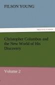Christopher Columbus And The New World Of His Discovery - Volume 2