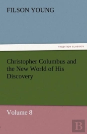 Christopher Columbus And The New World Of His Discovery - Volume 8