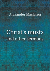 Christ'S Musts And Other Sermons