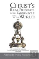 Christ'S Real Presence In The Tabernacle And In The World