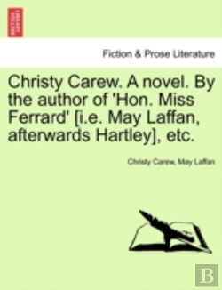 Bertrand.pt - Christy Carew. A Novel. By The Author Of 'Hon. Miss Ferrard' (I.E. May Laffan, Afterwards Hartley), Etc.
