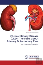 Chronic Kidney Disease (Ckd)- The Facts About Primary & Secondary Care