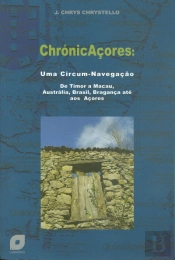 Chrónicaçores: Uma Circum-Navegação de Timor a Macau, Austrália, Brasil, Bragança até aos Açores