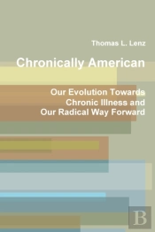Chronically American: Our Evolution Towards Chronic Illness And Our Radical Way Forward