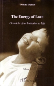 Chronicle Of An Invitation To Life T.1 ; The Energy Of Love